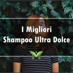 Il Miglior Shampoo Ultra Dolce - Recensioni, Classifica 2023