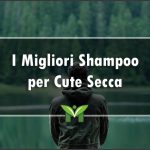Il Miglior Shampoo per Cute Secca - Recensioni, Classifica 2023